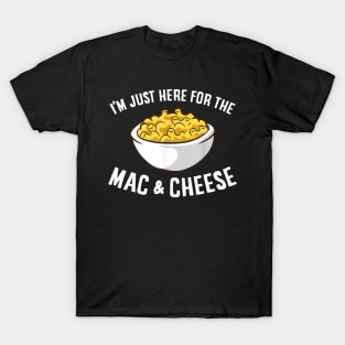 I'm Just Here for the Mac and Cheese T-Shirt